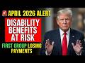 🚨 APRIL 2026: These Social Security Recipients May Be First to Lose Their Disability Benefits!
