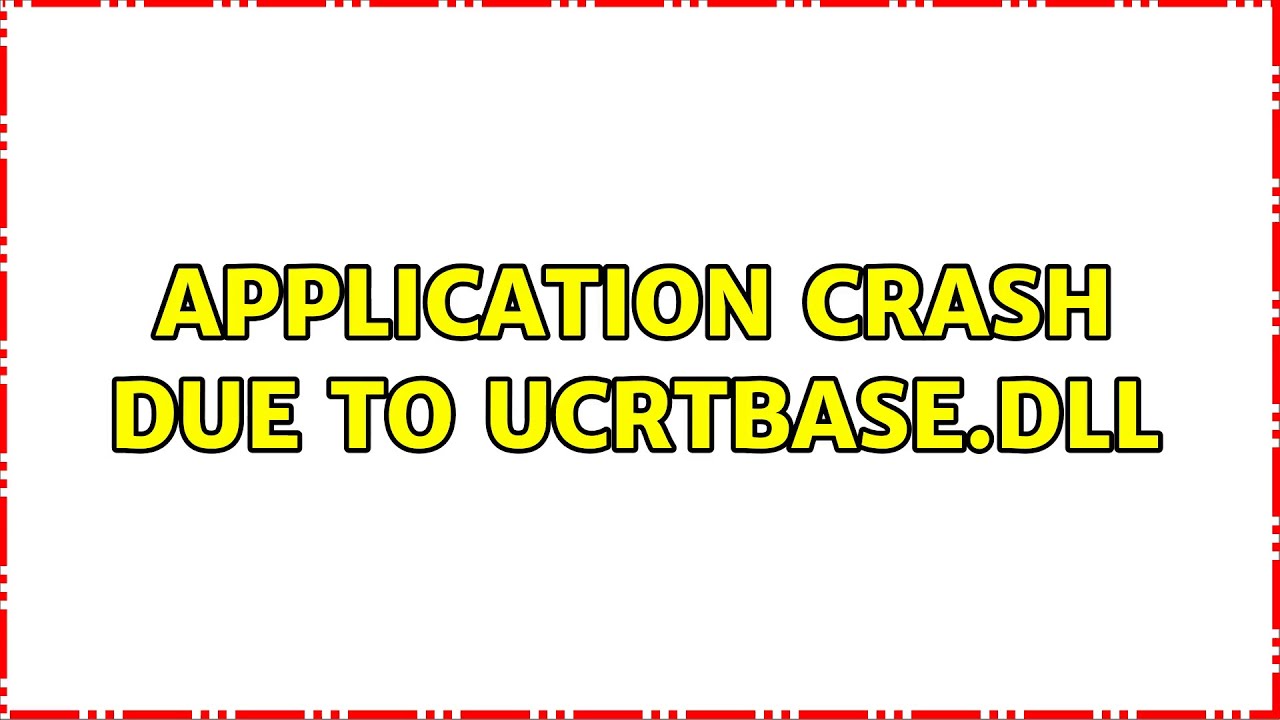 Application Crash Due To Ucrtbase.Dll (3 Solutions!!)