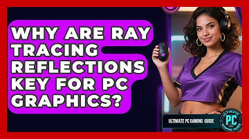 Why Are Ray Tracing Reflections Key For PC Graphics? - Ultimate PC Gaming Guide