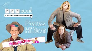 57: Perez Hilton | The BCC Club Podcast