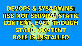 DevOps & SysAdmins: IIS8 not serving static content, even though Static Content role is installed Wealth