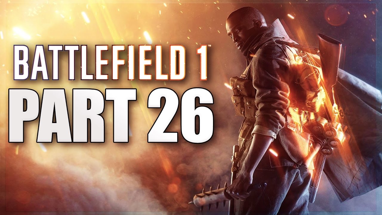 Battlefield 1 - Gameplay Part 26 [Mission 5 Walkthrough: Nothing is Written] PS4 Campaign