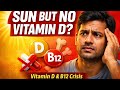 Why 80% Indians Are Deficient in Vitamin D &amp; B12 | Sunlight &amp; Diet Mistakes Explained