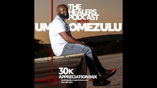 “30k Appreciation Mix” The Healers Podcast With UMngomezulu