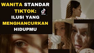 WANITA STANDAR TIKTOK : ILUSI YANG MENGHANCURKAN HIDUPMU -  BERJUTA SENYUM