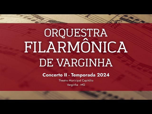Orquestra Filarmônica de Varginha - Concerto II - Temporada 2024