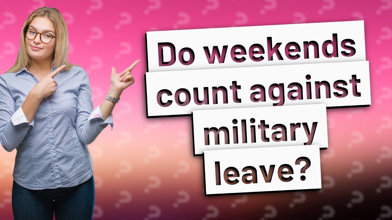 Do Weekends Count Against Military Leave YouTube