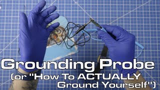 Grounding Probe Basics - ACTUALLY ground yourself for electronics work