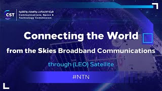 The "Connecting the World from the Skies” forum: Broadband Communications through  (LEO) Satellite.