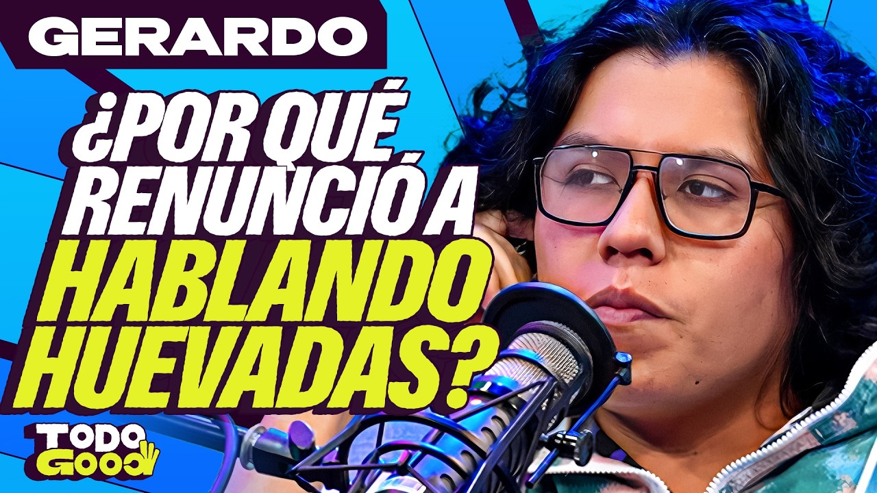 GERARDO: ¿Por qué se SALIÓ de HABLANDO HUEVADAS? | Todo Good - NDG Podcast