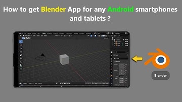 How to get Blender App for any Android smartphones and tablets ?
