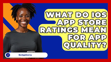 What Do iOS App Store Ratings Mean For App Quality? - Be App Savvy