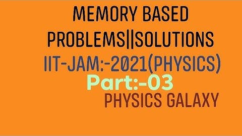 Memory based problems||Solutions:IIT-JAM:2021(PHYSICS)  Statistical Mechanics: (PHYSICS GALAXY)