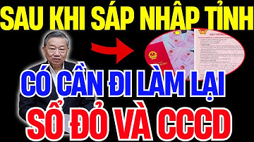Sáp Nhập Tỉnh: Bí Mật Giấy Tờ - Có Phải Đổi Căn Cước, Sổ Đỏ? | Tin Tức 2S