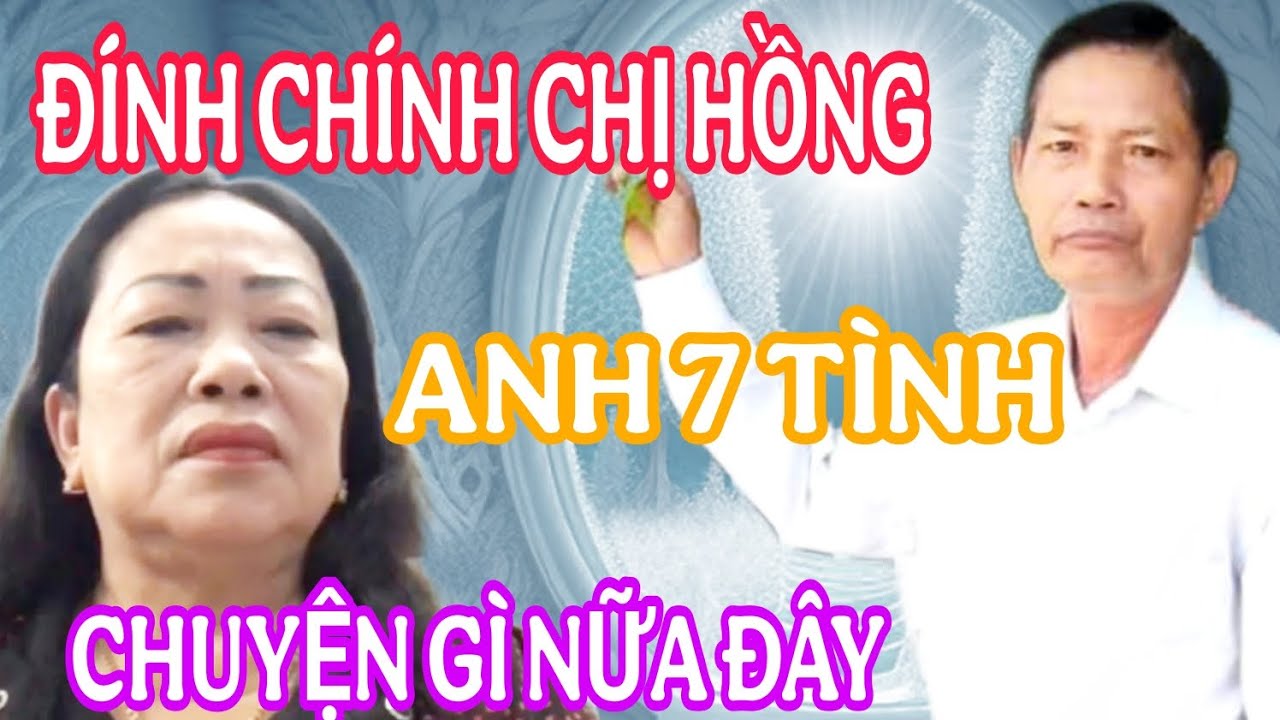 ĐÍNH CHÍNH CHỊ HỒNG VÀ ANH 7 TÌNH CHUYỆN GÌ NỮA ĐÂY... #1002