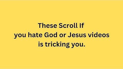 These Scroll if you hate God or Jesus videos are tricking you.