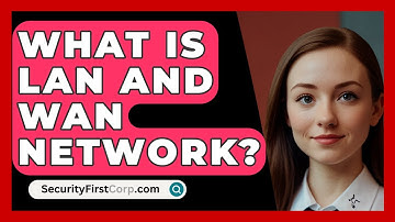 What Is LAN And WAN Network? - SecurityFirstCorp.com