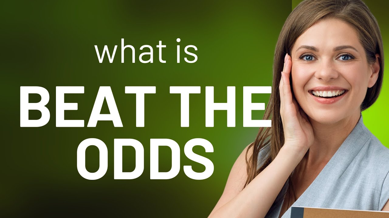 Beat the Odds: Understanding and Using this Inspiring English Phrase ...