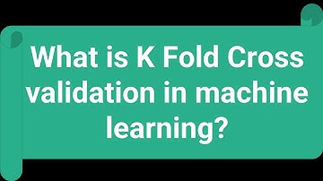 What is K Fold cross validation in machine learning?