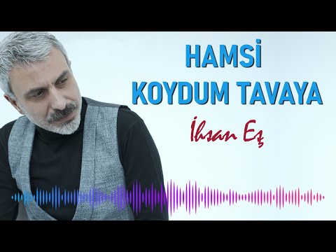 İhsan Eş - Hamsi Koydum Tavaya