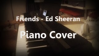 Friends - Ed Sheeran - Piano Cover