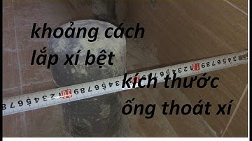 Khoảng cách phù hợp giữa ống thoát xí và tường. đường kính ống thoát xí.