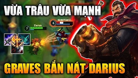 [LMHT Tốc Chiến] Graves Top Bắn Nát Darius Xạ Thủ Vừa Trâu Vừa Mạnh Trong Liên Minh Tốc Chiến