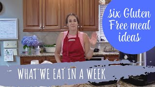 What We Eat in a Week - 6 gluten free meal ideas