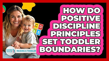 How Do Positive Discipline Principles Set Toddler Boundaries? - Raising A Toddler