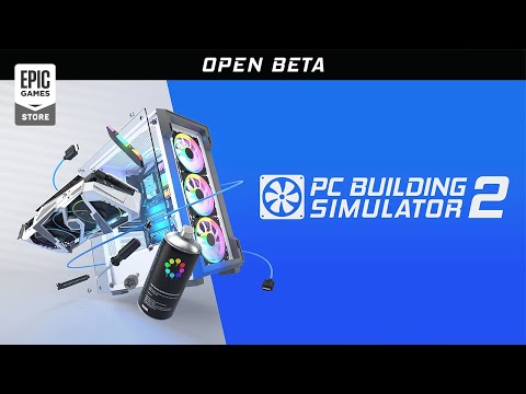 PC Building Simulator 2 | Open Beta Available Now