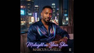 #MarcusLavelle, #QuietStorm, #RnB Marcus Lavelle – Midnight On Your Skin (Official Audio)