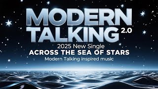 MODERN TALKING 2.0 / 2025 New Single / Across The Sea Of Stars