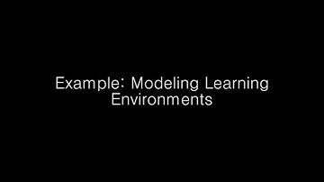 Example: Modeling Learning Environments