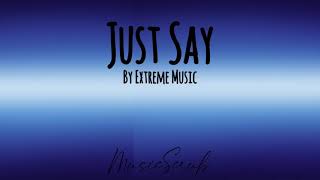 Just Say - Extreme Music (high audio quality) MusicScrub