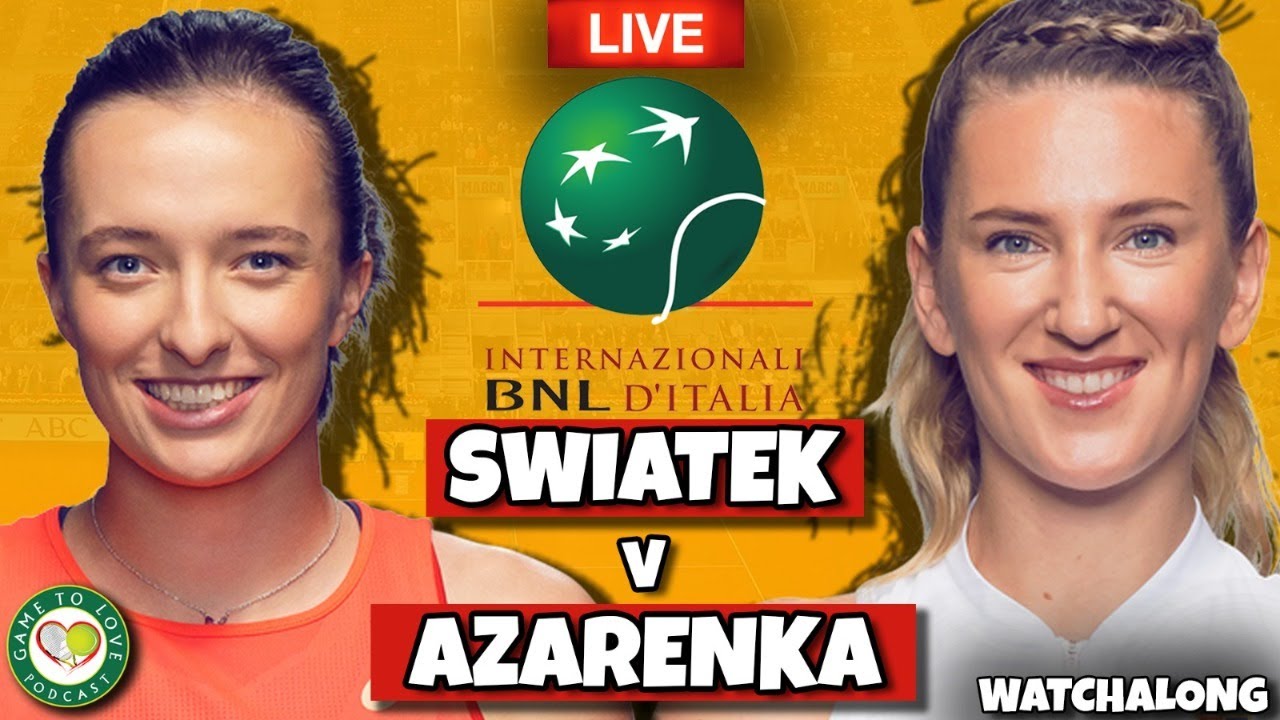 SWIATEK vs AZARENKA WTA Rome Masters 2022 LIVE Tennis GTL Watchalong Stream