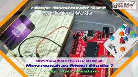 Tutorial Atmel Studio 7 dengan Bahasa C Programing untuk membuat program LED Nyala Berkedip