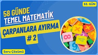 Temel Matematik Kampı - Çarpanlara Ayırma 2. Bölüm Soru Çözümü 53. Gün