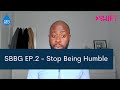 SBBG Stop Being Humble