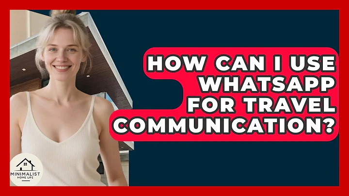 How Can I Use WhatsApp For Travel Communication? - Minimalist Home Life