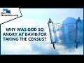 Why was God so angry at David for taking the census? | GotQuestions.org