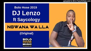 Dj Lenzo - Ngwana Wa lla ft Saycology (New Hit 2019)