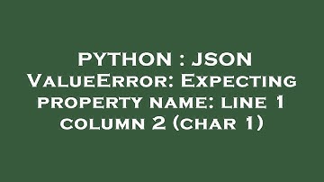 PYTHON : JSON ValueError: Expecting property name: line 1 column 2 (char 1)