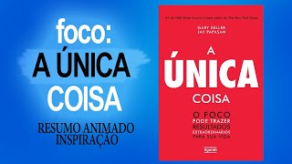 COMO TER MAIS FOCO | A ÚNICA COISA | GARY KELLER |  RESUMO ANIMADO