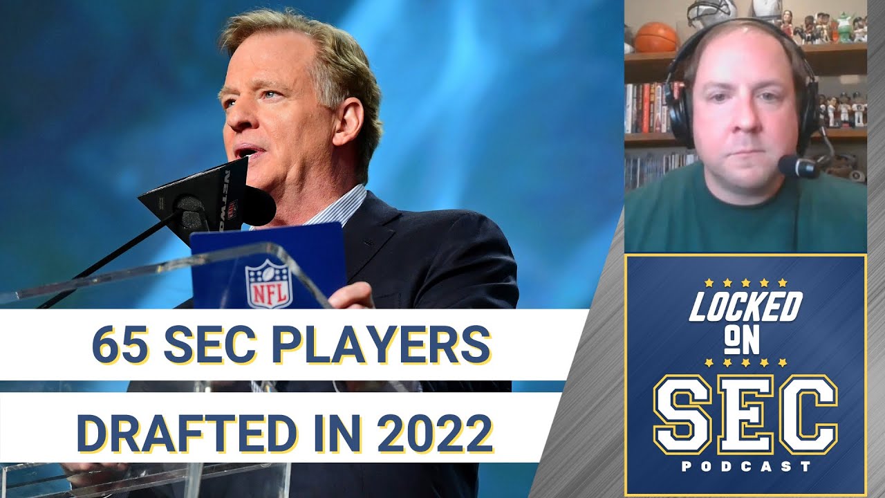 65 SEC Players Drafted in the 2022 NFL Draft, Update on SEC Undrafted