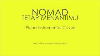 Nomad - Tetap Menantimu (Piano Instrumental Cover)