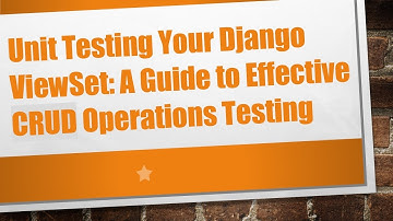 Unit Testing Your Django ViewSet: A Guide to Effective CRUD Operations Testing