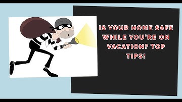 Is Your Home Safe While You