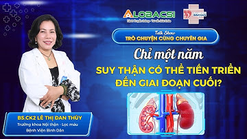 Chỉ một năm: Suy thận có thể tiến triển đến giai đoạn cuối? | BS.CK2 Lê Thị Đan Thuỳ