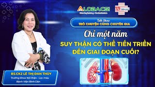 Chỉ một năm: Suy thận có thể tiến triển đến giai đoạn cuối? | BS.CK2 Lê Thị Đan Thuỳ