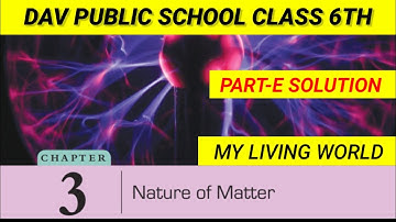 || Dav class 6 science chapter 3 Nature of matter Part-E solution ||